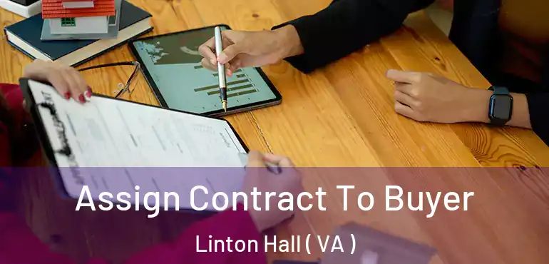  Assign Contract To Buyer Linton Hall ( VA )