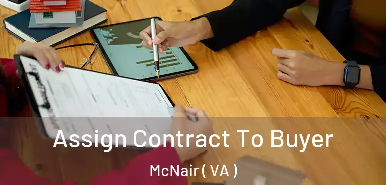  Assign Contract To Buyer McNair ( VA )
