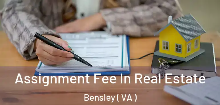  Assignment Fee In Real Estate Bensley ( VA )