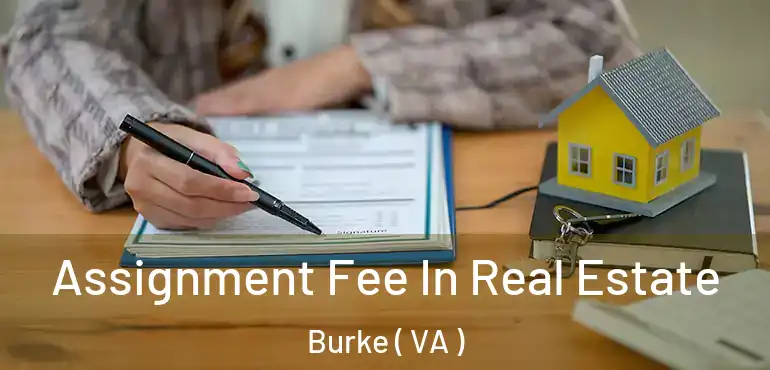  Assignment Fee In Real Estate Burke ( VA )