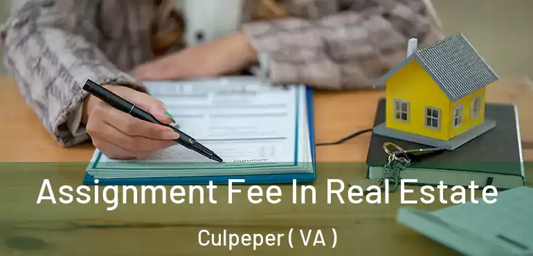  Assignment Fee In Real Estate Culpeper ( VA )