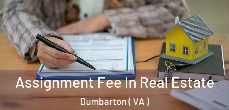  Assignment Fee In Real Estate Dumbarton ( VA )