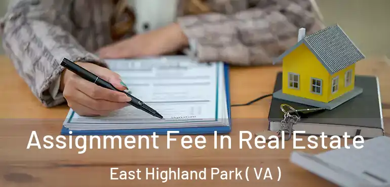  Assignment Fee In Real Estate East Highland Park ( VA )