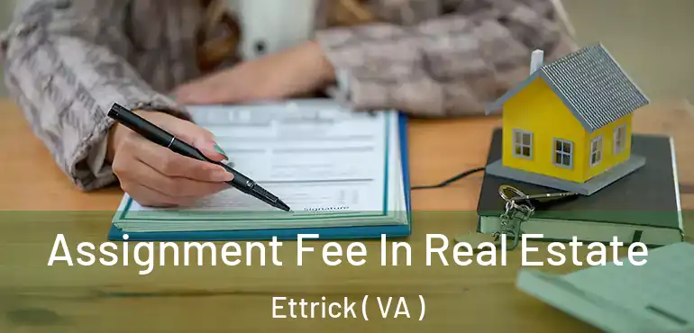  Assignment Fee In Real Estate Ettrick ( VA )