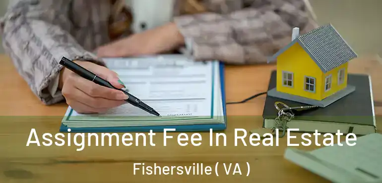  Assignment Fee In Real Estate Fishersville ( VA )