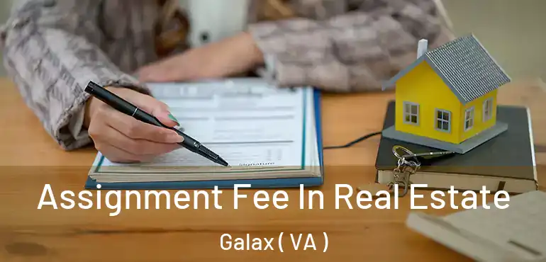  Assignment Fee In Real Estate Galax ( VA )