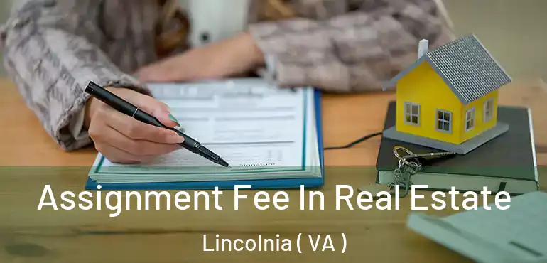 Assignment Fee In Real Estate Lincolnia ( VA )