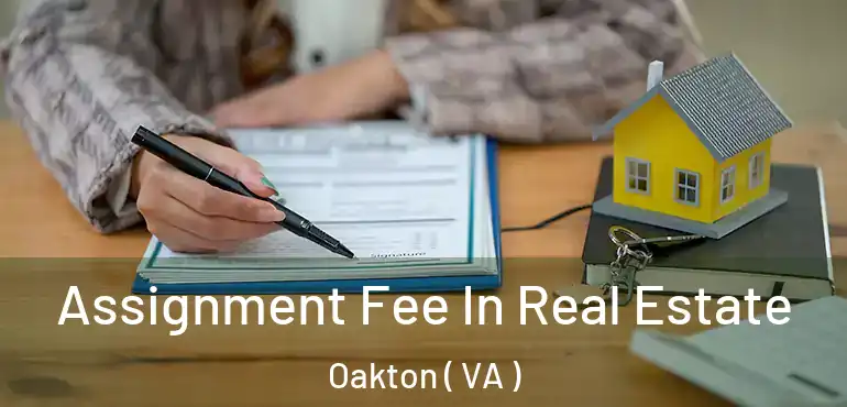  Assignment Fee In Real Estate Oakton ( VA )