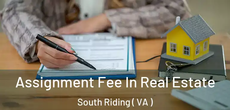  Assignment Fee In Real Estate South Riding ( VA )