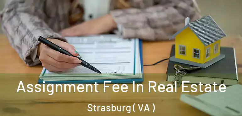  Assignment Fee In Real Estate Strasburg ( VA )