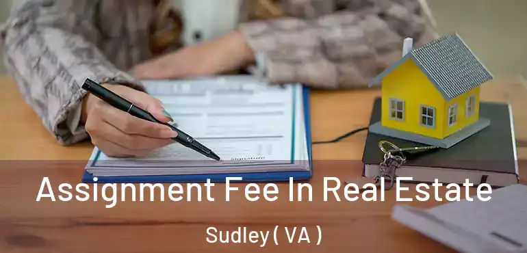  Assignment Fee In Real Estate Sudley ( VA )