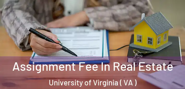  Assignment Fee In Real Estate University of Virginia ( VA )