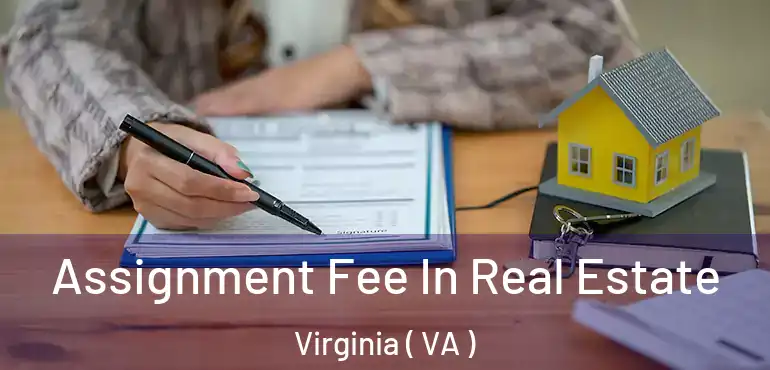 Assignment Fee In Real Estate Virginia ( VA )