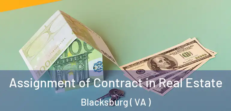  Assignment of Contract in Real Estate Blacksburg ( VA )