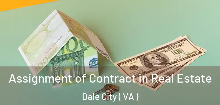  Assignment of Contract in Real Estate Dale City ( VA )