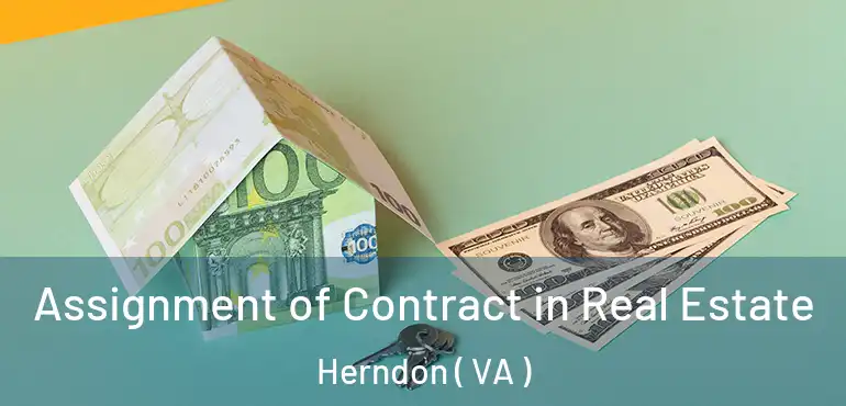  Assignment of Contract in Real Estate Herndon ( VA )