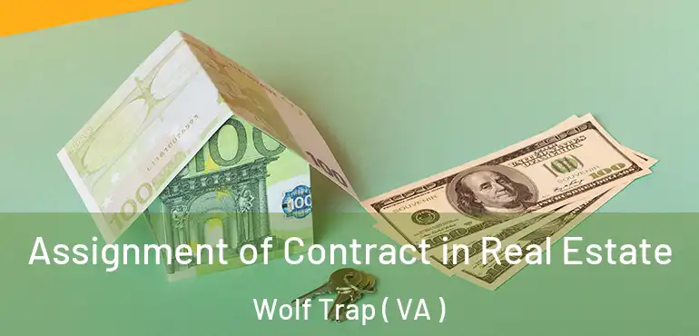  Assignment of Contract in Real Estate Wolf Trap ( VA )