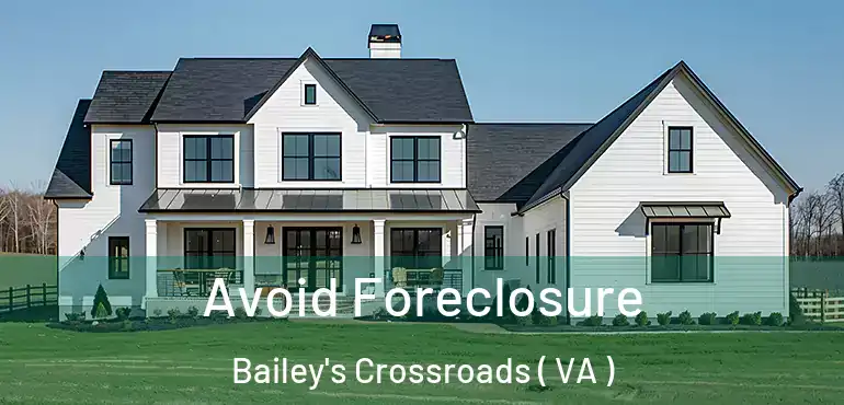 Avoid Foreclosure Bailey's Crossroads ( VA )