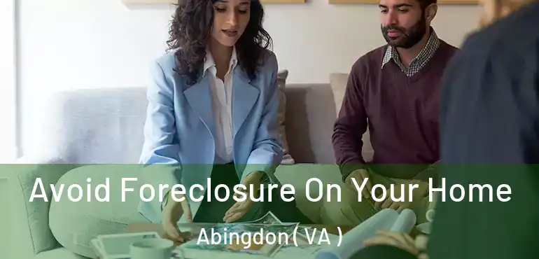  Avoid Foreclosure On Your Home Abingdon ( VA )