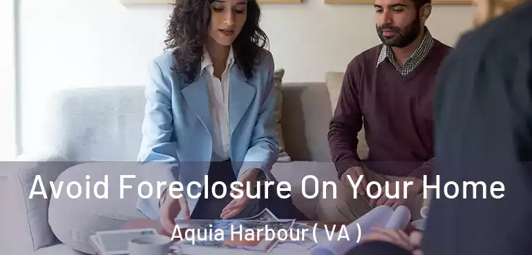  Avoid Foreclosure On Your Home Aquia Harbour ( VA )