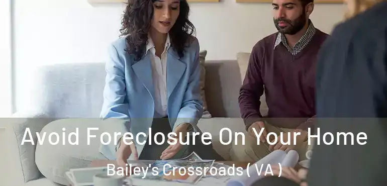 Avoid Foreclosure On Your Home Bailey's Crossroads ( VA )