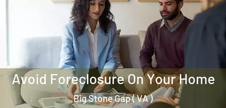  Avoid Foreclosure On Your Home Big Stone Gap ( VA )