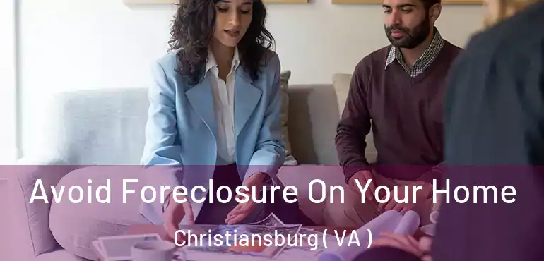  Avoid Foreclosure On Your Home Christiansburg ( VA )