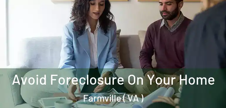  Avoid Foreclosure On Your Home Farmville ( VA )