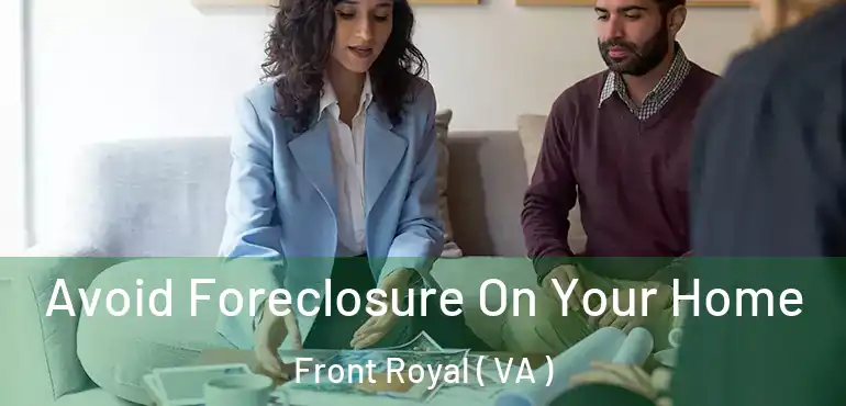  Avoid Foreclosure On Your Home Front Royal ( VA )