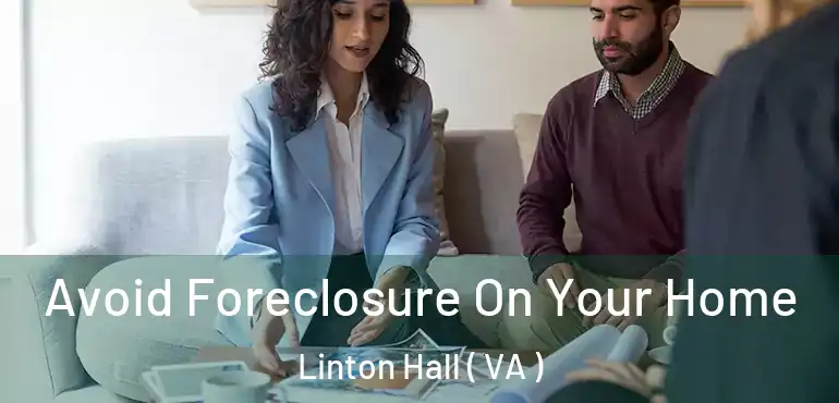  Avoid Foreclosure On Your Home Linton Hall ( VA )