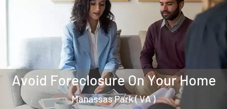  Avoid Foreclosure On Your Home Manassas Park ( VA )