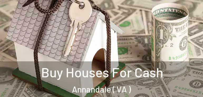  Buy Houses For Cash Annandale ( VA )