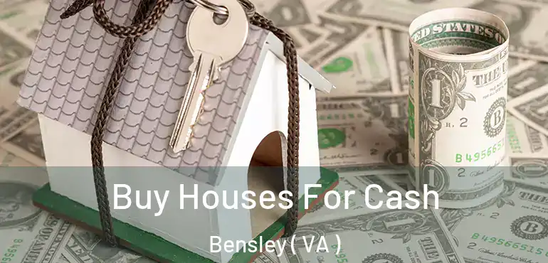  Buy Houses For Cash Bensley ( VA )