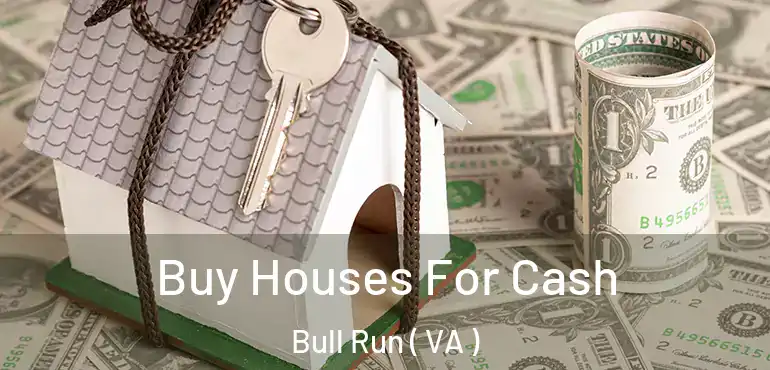 Buy Houses For Cash Bull Run ( VA )