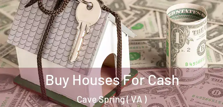  Buy Houses For Cash Cave Spring ( VA )