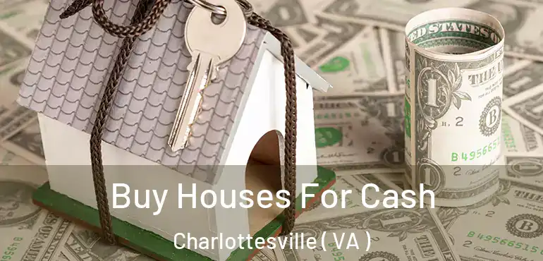  Buy Houses For Cash Charlottesville ( VA )