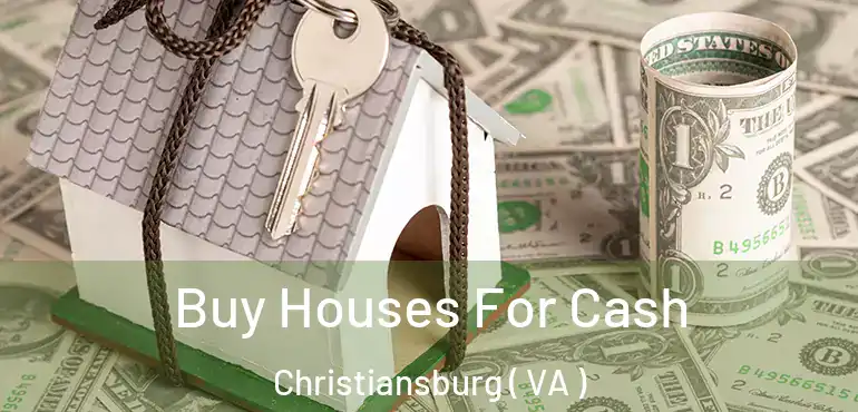  Buy Houses For Cash Christiansburg ( VA )