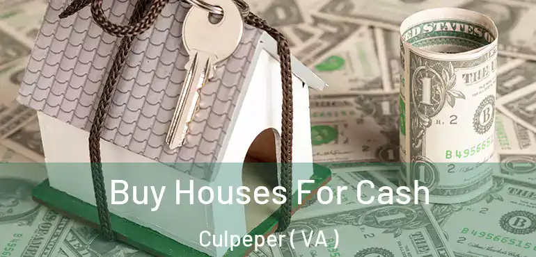  Buy Houses For Cash Culpeper ( VA )