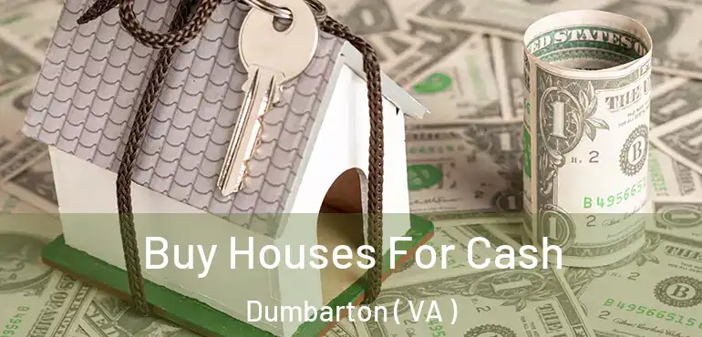  Buy Houses For Cash Dumbarton ( VA )