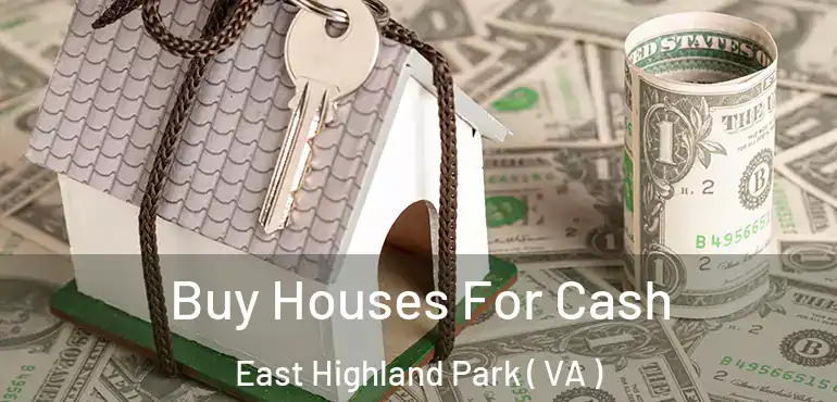  Buy Houses For Cash East Highland Park ( VA )