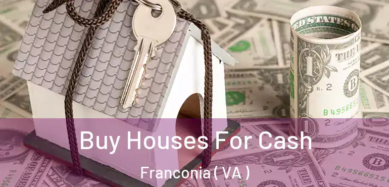  Buy Houses For Cash Franconia ( VA )