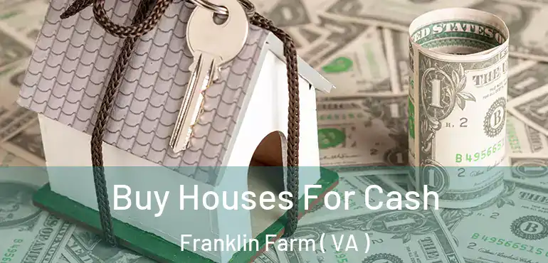  Buy Houses For Cash Franklin Farm ( VA )