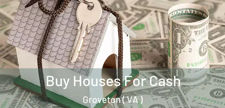  Buy Houses For Cash Groveton ( VA )
