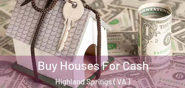  Buy Houses For Cash Highland Springs ( VA )
