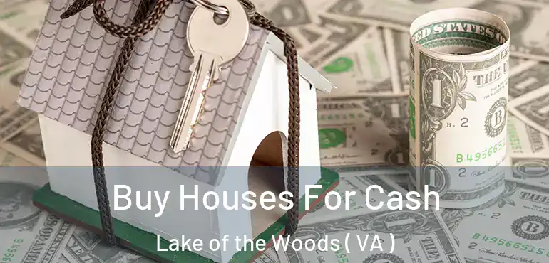  Buy Houses For Cash Lake of the Woods ( VA )