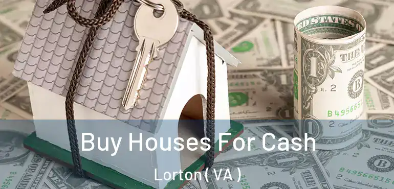  Buy Houses For Cash Lorton ( VA )