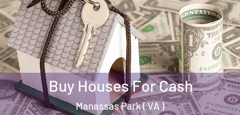  Buy Houses For Cash Manassas Park ( VA )