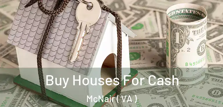  Buy Houses For Cash McNair ( VA )