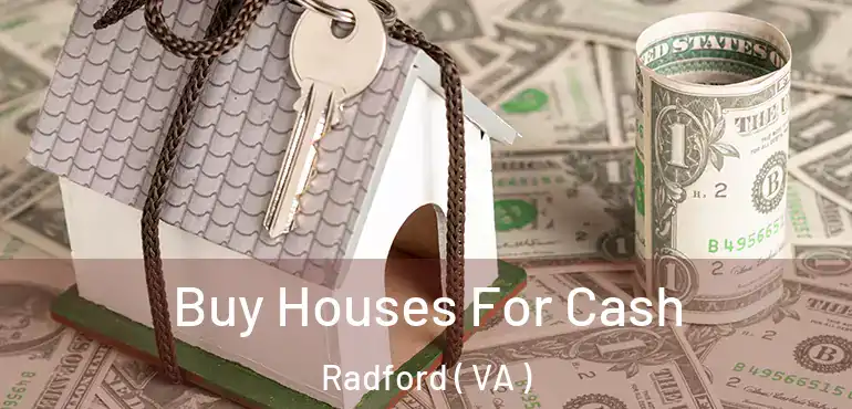  Buy Houses For Cash Radford ( VA )