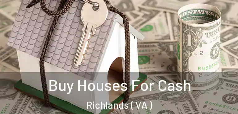  Buy Houses For Cash Richlands ( VA )